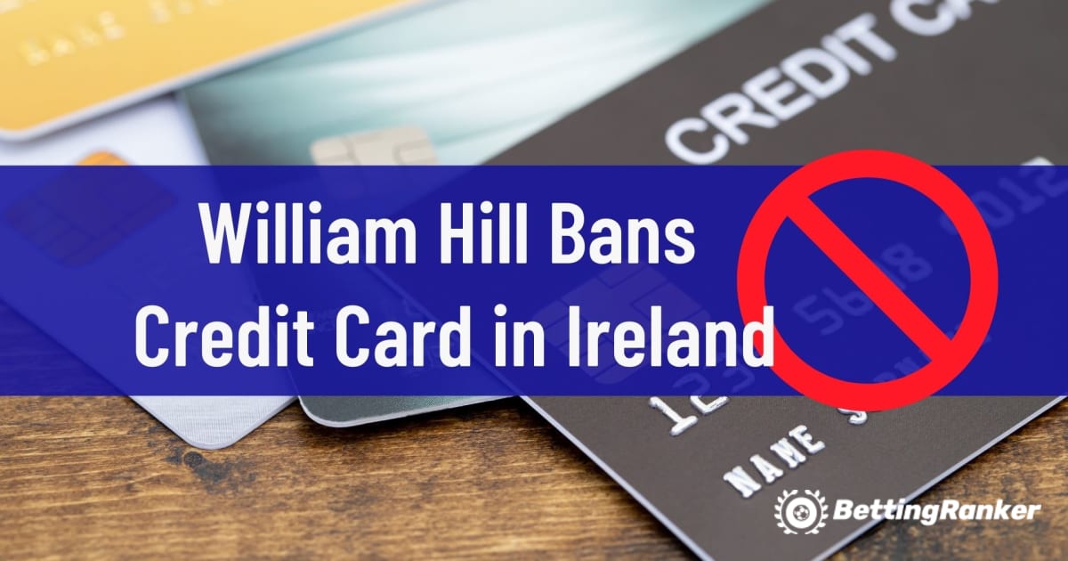 William Hill interzice cardul de credit în Irlanda